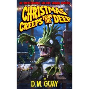 Guay, D.M. Christmas Creeps from the Deep: A holiday horror comedy Guay, D.M. Christmas Creeps from the Deep: A holiday horror comedy
