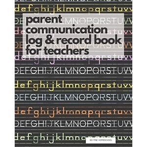 Homeschool, SO Fine Parent Communication Log & Record Book for Teachers: Phone/Email Record Book of Parent Teacher Conferences, Calls, Student Information and Notes Homeschool, SO Fine Parent Communication Log & Record Book for Teachers: Phone/Email Record Book of Parent Teacher Conferences, Calls, Student Information and Notes