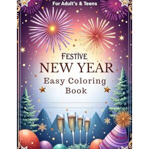 Samman, M. Festive New Year Bold & Easy Coloring Book for Adults & Teens: Winter Holiday Designs, Relaxing Simple Patterns, Stress Relief New Year Coloring Pages Samman, M. Festive New Year Bold & Easy Coloring Book for Adults & Teens: Winter Holiday Designs, Relaxing Simple Patterns, Stress Relief New Year Coloring Pages