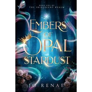 Renae, Jo Embers of Opal Stardust: An Epic Dark and Enchanting Romantic Fantasy (The Iridescent Realm Book 1) Renae, Jo Embers of Opal Stardust: An Epic Dark and Enchanting Romantic Fantasy (The Iridescent Realm Book 1)