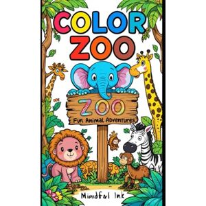 k, mr Mindful ink Color the Zoo: Fun Animal Adventures: A Creative Coloring Journey for Kids with Joyful Zoo Animals k, mr Mindful ink Color the Zoo: Fun Animal Adventures: A Creative Coloring Journey for Kids with Joyful Zoo Animals