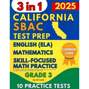 Lane, Jacob SBAC Test Prep California Grade 3: The Ultimate Workbook for Mathematics, English Language Arts Literacy (ELA), and Skill-Focused Practice, Including Full-Length Tests (SBAC Test Prep Grade 3) Lane, Jacob SBAC Test Prep California Grade 3: The Ultimate Workbook for Mathematics, English Language Arts Literacy (ELA), and Skill-Focused Practice, Including Full-Length Tests (SBAC Test Prep Grade 3)