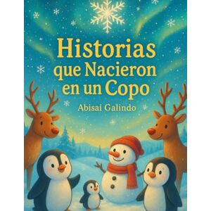 Galindo, Abisai Historias que Nacieron en un Copo Galindo, Abisai Historias que Nacieron en un Copo