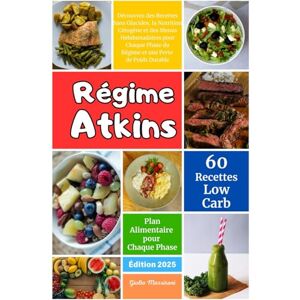 Massironi, Giulio Régime Atkins: Découvrez des Recettes Sans Glucides, la Nutrition Cétogène et des Menus Hebdomadaires pour Chaque Phase du Régime et une Perte de Poids Durable Massironi, Giulio Régime Atkins: Découvrez des Recettes Sans Glucides, la Nutrition Cétogène et des Menus Hebdomadaires pour Chaque Phase du Régime et une Perte de Poids Durable