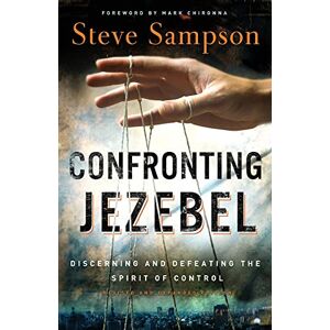 Sampson, Steve Confronting Jezebel: Discerning And Defeating The Spirit Of Control Sampson, Steve Confronting Jezebel: Discerning And Defeating The Spirit Of Control