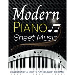 stark, donald Modern Piano Sheet Music: Collection Of 40 Easy To Play Songs On The Piano stark, donald Modern Piano Sheet Music: Collection Of 40 Easy To Play Songs On The Piano