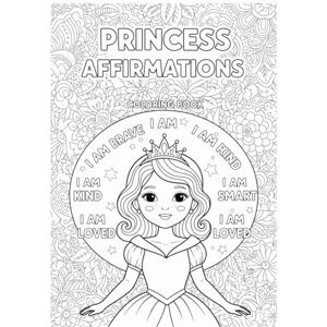 JW, SEAN PRINCESS AFFIRMATION COLORING BOOK: Positive & Empowering Affirmations for Girls to Build Confidence and Self-Esteem JW, SEAN PRINCESS AFFIRMATION COLORING BOOK: Positive & Empowering Affirmations for Girls to Build Confidence and Self-Esteem