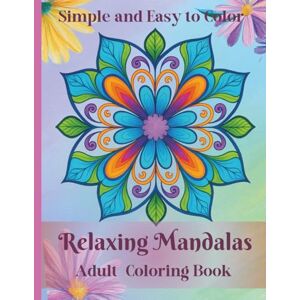 Goldin, Lisa Relaxing Mandalas Adult Coloring Book: 51 Simple and Easy-to-Color Mandala Designs for Stress Relief, Mindfulness, and Creative Calm (Mindful Coloring Series) Goldin, Lisa Relaxing Mandalas Adult Coloring Book: 51 Simple and Easy-to-Color Mandala Designs for Stress Relief, Mindfulness, and Creative Calm (Mindful Coloring Series)