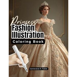 Fable, Genevive R. Princess Fashion Illustration Coloring Book Fable, Genevive R. Princess Fashion Illustration Coloring Book