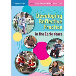 Paige-Smith, Alice Developing Reflective Practice In The Early Years Paige-Smith, Alice Developing Reflective Practice In The Early Years