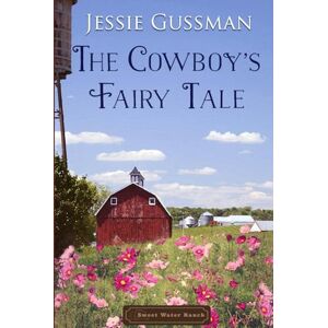 Gussman, Jessie The Cowboy's Fairy Tale (Sweet Water Ranch Western Cowboy Romance) Gussman, Jessie The Cowboy's Fairy Tale (Sweet Water Ranch Western Cowboy Romance)