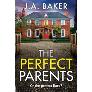 Baker, J A The Perfect Parents: A gripping psychological thriller with a SHOCKING twist from J A Baker Baker, J A The Perfect Parents: A gripping psychological thriller with a SHOCKING twist from J A Baker