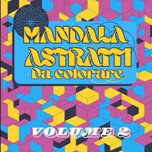 Of Fun, The House Mandala Astratti da colorare Volume 2: Libro da colorare per adulti con 100 immagini di mandala astratti e geometrici diversi da colorare con creatività come anti stress Of Fun, The House Mandala Astratti da colorare Volume 2: Libro da colorare per adulti con 100 immagini di mandala astratti e geometrici diversi da colorare con creatività come anti stress