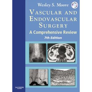 Moore, Wesley S. Vascular and Endovascular Surgery: A Comprehensive Review Moore, Wesley S. Vascular and Endovascular Surgery: A Comprehensive Review