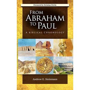 Steinmann, Andrew From Abraham to Paul: A Biblical Chronology Steinmann, Andrew From Abraham to Paul: A Biblical Chronology