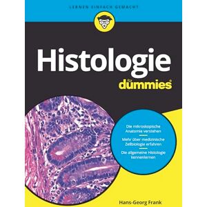 Frank, Hans-Georg Histologie für Dummies: Das Lehrbuch zu mikroskopischer Anatomie, medizinischer Zellbiologie und allgemeiner Histologie Frank, Hans-Georg Histologie für Dummies: Das Lehrbuch zu mikroskopischer Anatomie, medizinischer Zellbiologie und allgemeiner Histologie