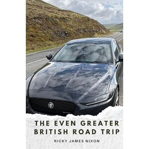 Nixon, Ricky James The Even Greater British Road Trip: The eagerly anticpated sequel to the 2021 Great British Road Trip (Jeff Slater Media presents The Great British Road Trip) Nixon, Ricky James The Even Greater British Road Trip: The eagerly anticpated sequel to the 2021 Great British Road Trip (Jeff Slater Media presents The Great British Road Trip)
