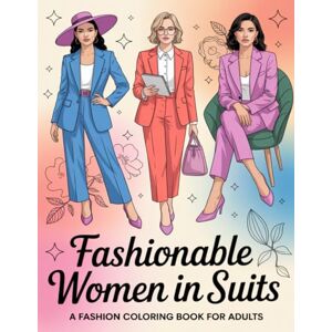 Graphics Arts, Olajumoke Fashionable Women in Suits: A Fashion Coloring Book for Adults Graphics Arts, Olajumoke Fashionable Women in Suits: A Fashion Coloring Book for Adults
