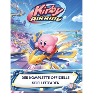 Sierra, Christopher J. KIRBY AIR RIDERS: DER KOMPLETTE OFFIZIELLE SPIELLEITFADEN Sierra, Christopher J. KIRBY AIR RIDERS: DER KOMPLETTE OFFIZIELLE SPIELLEITFADEN
