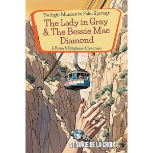 de la Croix, St Sukie Twilight Manors in Palm Springs: The Lady in Gray & the Bessie Mae Diamond: 4 de la Croix, St Sukie Twilight Manors in Palm Springs: The Lady in Gray & the Bessie Mae Diamond: 4