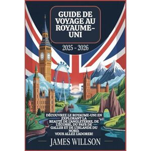 WILLSON, JAMES Guide de voyage au Royaume-Uni 2025 2026 : Découvrez le Royaume-Uni en explorant la beauté de l'Angleterre, de l'Écosse, du Pays de Galles et de l'Irlande du Nord. Vous allez l'adorer! WILLSON, JAMES Guide de voyage au Royaume-Uni 2025 2026 : Découvrez le Royaume-Uni en explorant la beauté de l'Angleterre, de l'Écosse, du Pays de Galles et de l'Irlande du Nord. Vous allez l'adorer!