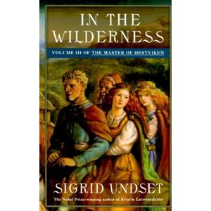 Undset, Sigrid In the Wilderness: The Master of Hestviken, Vol. 3 Undset, Sigrid In the Wilderness: The Master of Hestviken, Vol. 3