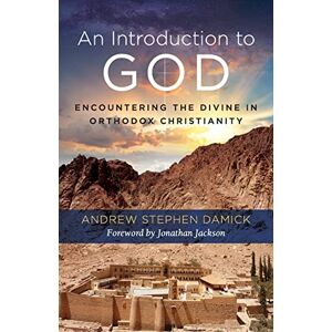Damick, Andrew Stephen An Introduction to God: Encountering the Divine in Orthodox Christianity Damick, Andrew Stephen An Introduction to God: Encountering the Divine in Orthodox Christianity