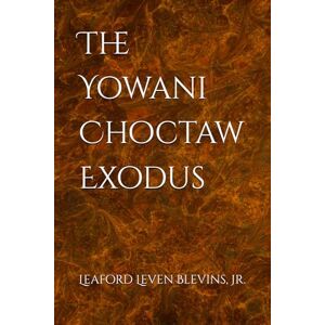 Blevins Jr, Leaford Leven The Yowani Choctaw Exodus (The Yowani Choctaw Saga) Blevins Jr, Leaford Leven The Yowani Choctaw Exodus (The Yowani Choctaw Saga)