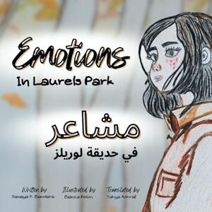 Bandara, Sanaya K. Emotions in Laurels Park مشاعرفي حديقة لوريلز: Bilingual English Arabic children book كتاب أطفال ثنائي اللغة إنجليزي عربي (2LS Bilingual Book English Arabic) Bandara, Sanaya K. Emotions in Laurels Park مشاعرفي حديقة لوريلز: Bilingual English Arabic children book كتاب أطفال ثنائي اللغة إنجليزي عربي (2LS Bilingual Book English Arabic)