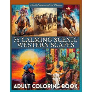 Duty, Renee 75 Calming Scenic Western Scapes: Adult Coloring Book: For relaxation, stress & anxiety relief, fun & enjoyment (Scenic Coloring Books for Adults) Duty, Renee 75 Calming Scenic Western Scapes: Adult Coloring Book: For relaxation, stress & anxiety relief, fun & enjoyment (Scenic Coloring Books for Adults)