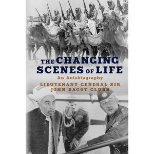 Glubb, John The Changing Scenes of Life: An Autobiography (The Life of Glubb Pasha) Glubb, John The Changing Scenes of Life: An Autobiography (The Life of Glubb Pasha)