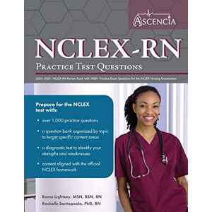 Ascencia Nursing Exam Prep Team NCLEX-RN Practice Test Questions 2020-2021: NCLEX RN Review Book with 1000+ Practice Exam Questions for the NCLEX Nursing Examination Ascencia Nursing Exam Prep Team NCLEX-RN Practice Test Questions 2020-2021: NCLEX RN Review Book with 1000+ Practice Exam Questions for the NCLEX Nursing Examination