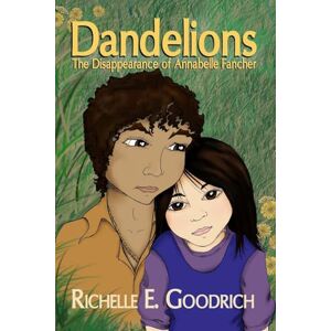 Goodrich, Richelle E. Dandelions: The Disappearance of Annabelle Fancher Goodrich, Richelle E. Dandelions: The Disappearance of Annabelle Fancher