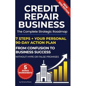 Rivers, Simona Credit Repair Business: The Complete Strategic Roadmap: 7 Steps + Your Personal 90-Day Action Plan: From Confusion to Business Success Without Hype or False Promises Rivers, Simona Credit Repair Business: The Complete Strategic Roadmap: 7 Steps + Your Personal 90-Day Action Plan: From Confusion to Business Success Without Hype or False Promises