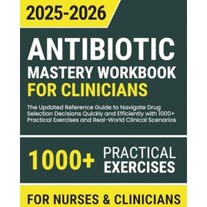 Hopkins, Michael A. Antibiotic Mastery Workbook for Clinicians: The Updated Reference Guide to Navigate Drug Selection Decisions Quickly and Efficiently with 1000+ Practical Exercises and Real-World Clinical Scenarios Hopkins, Michael A. Antibiotic Mastery Workbook for Clinicians: The Updated Reference Guide to Navigate Drug Selection Decisions Quickly and Efficiently with 1000+ Practical Exercises and Real-World Clinical Scenarios