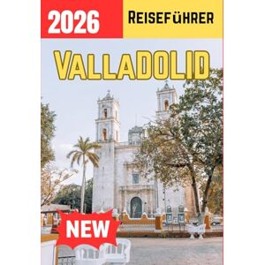 Kate, Olivia VALLADOLID REISEFÜHRER 2026 Kate, Olivia VALLADOLID REISEFÜHRER 2026