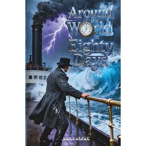 Verne, Jules Around the World in Eighty Days: The Classic Edition Verne, Jules Around the World in Eighty Days: The Classic Edition