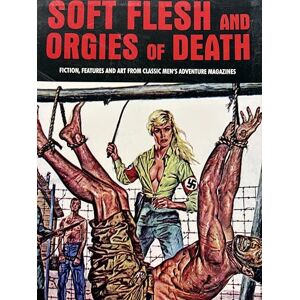 Pentangeli, Pep SOFT FLESH AND ORGIES OF DEATH : Fiction, Features & Art Form Classic Men's Adventure Magazines (Pulp Mayhem Volume 2): 1 Pentangeli, Pep SOFT FLESH AND ORGIES OF DEATH : Fiction, Features & Art Form Classic Men's Adventure Magazines (Pulp Mayhem Volume 2): 1
