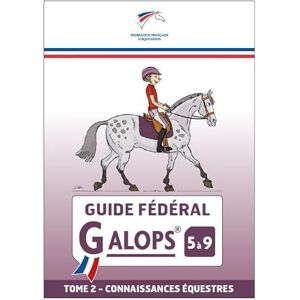 Collectif Guide fédéral Galop 5 à 9 Tome 2: Pratique équestre Collectif Guide fédéral Galop 5 à 9 Tome 2: Pratique équestre