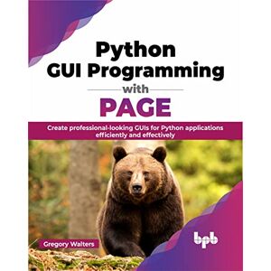 Walters, Gregory Python GUI Programming with PAGE: Create professional-looking GUIs for Python applications efficiently and effectively (English Edition) Walters, Gregory Python GUI Programming with PAGE: Create professional-looking GUIs for Python applications efficiently and effectively (English Edition)
