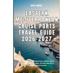 Samuel, Mike Eastern Mediterranean Cruise Ports Travel Guide 2026–2027: Explore Greece, Croatia & Turkey with DIY Shore Excursions, Island Walks & Cultural Discoveries (European Travel books & Christmas Guides) Samuel, Mike Eastern Mediterranean Cruise Ports Travel Guide 2026–2027: Explore Greece, Croatia & Turkey with DIY Shore Excursions, Island Walks & Cultural Discoveries (European Travel books & Christmas Guides)