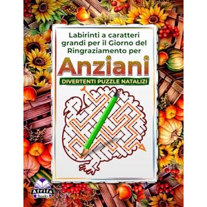 Manu, Edward Afrifa Labirinti a caratteri grandi per il Giorno del Ringraziamento per anziani: giochi mentali per anziani con puzzle natalizi rilassanti e divertenti per potenziare la memoria Manu, Edward Afrifa Labirinti a caratteri grandi per il Giorno del Ringraziamento per anziani: giochi mentali per anziani con puzzle natalizi rilassanti e divertenti per potenziare la memoria