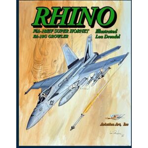 Drendel, Lou RHINO! F/A-18E/F SUPER HORNET ILLUSTRATED Drendel, Lou RHINO! F/A-18E/F SUPER HORNET ILLUSTRATED