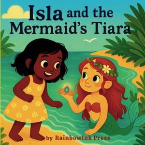 Press, Rainbow ink Isla and the Mermaid’s Tiara: A Magical Summer Adventure about Friendship, Trust, and Courage — Perfect for Kids who love Ocean Stories, Fantasy, and Beautifully Illustrated Picture Books Press, Rainbow ink Isla and the Mermaid’s Tiara: A Magical Summer Adventure about Friendship, Trust, and Courage — Perfect for Kids who love Ocean Stories, Fantasy, and Beautifully Illustrated Picture Books