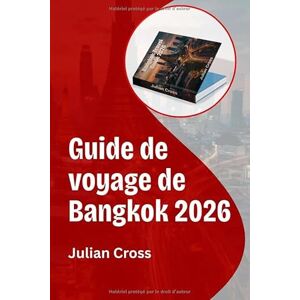 Cross Guide de voyage de Bangkok 2026: Découvrez la capitale de la Thaïlande à travers la culture, la cuisine et les secrets de voyages intelligents Cross Guide de voyage de Bangkok 2026: Découvrez la capitale de la Thaïlande à travers la culture, la cuisine et les secrets de voyages intelligents