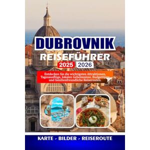 OCAMPO, JOYA DUBROVNIK REISEFÜHRER 2025/2026: Entdecken Sie die wichtigsten Attraktionen, Tagesausflüge, lokalen Geheimnisse, Budgettipps und familienfreundliche Reiserouten. OCAMPO, JOYA DUBROVNIK REISEFÜHRER 2025/2026: Entdecken Sie die wichtigsten Attraktionen, Tagesausflüge, lokalen Geheimnisse, Budgettipps und familienfreundliche Reiserouten.