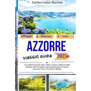 Martins, Carlos Costa Azzorre Viaggio Guida 2025: La Guida Essenziale alla Cultura, Storia e Bellezza della Regione del Portogallo, dai Luoghi Iconici ai Segreti Nascosti, ... di Viaggi Indimenticabili in Portogallo) Martins, Carlos Costa Azzorre Viaggio Guida 2025: La Guida Essenziale alla Cultura, Storia e Bellezza della Regione del Portogallo, dai Luoghi Iconici ai Segreti Nascosti, ... di Viaggi Indimenticabili in Portogallo)