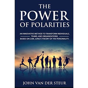 van der Steur, John The Power of Polarities: An Innovative Method to Transform Individuals, Teams, and Organizations. Based on Carl Jung’s Theory of the Personality. van der Steur, John The Power of Polarities: An Innovative Method to Transform Individuals, Teams, and Organizations. Based on Carl Jung’s Theory of the Personality.