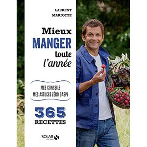 Mariotte, Laurent Mieux manger toute l'année Mes 365 recettes, mes conseils, mes astuces: Mes conseils, mes astuces anti-gaspi 365 recettes Mariotte, Laurent Mieux manger toute l'année Mes 365 recettes, mes conseils, mes astuces: Mes conseils, mes astuces anti-gaspi 365 recettes