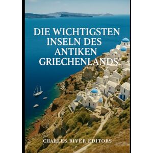 Charles River Editors Die wichtigsten Inseln des antiken Griechenlands: Die Geschichte von Kreta, Rhodos und Sizilien in der Antike Charles River Editors Die wichtigsten Inseln des antiken Griechenlands: Die Geschichte von Kreta, Rhodos und Sizilien in der Antike
